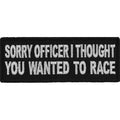 P5792 Sorry Officer I thought you wanted to race Funny Biker Patch
