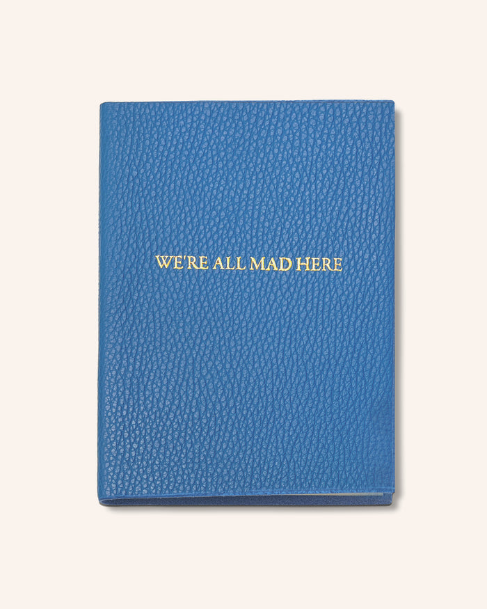 "We're All Mad Here" Leather Journal