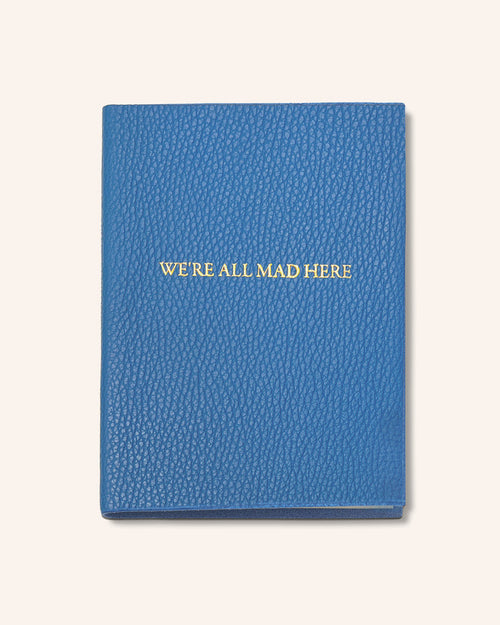 "We're All Mad Here" Leather Journal